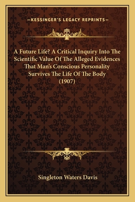 A Future Life? A Critical Inquiry Into The Scie... 1165266245 Book Cover