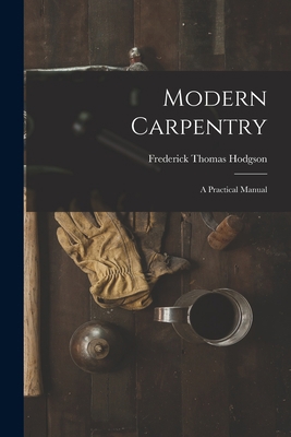 Modern Carpentry: A Practical Manual 1016498713 Book Cover