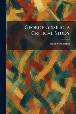 George Gissing, a Critical Study 1025677250 Book Cover