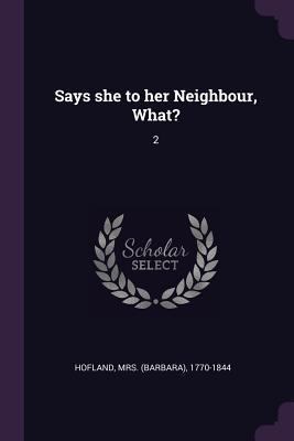 Says she to her Neighbour, What?: 2 1378261798 Book Cover