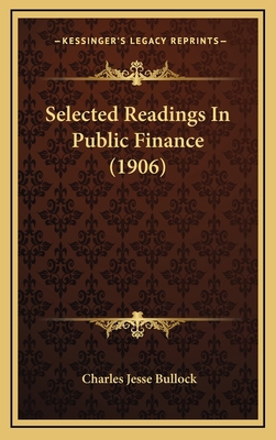 Selected Readings In Public Finance (1906) 1165065754 Book Cover
