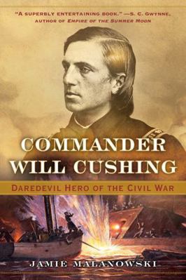 Commander Will Cushing: Daredevil Hero of the C... 0393351858 Book Cover