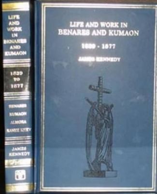 Life and Work in Benares and Kumaon (1839-1877) 8120607511 Book Cover