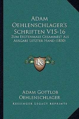 Adam Oehlenschlager's Schriften V15-16: Zum Ers... [German] 1168123615 Book Cover