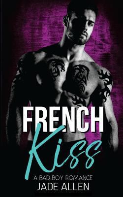 French Kiss: A Bad Boy Romance 1548776289 Book Cover