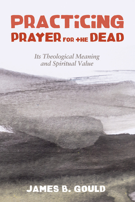 Practicing Prayer for the Dead 1498284566 Book Cover