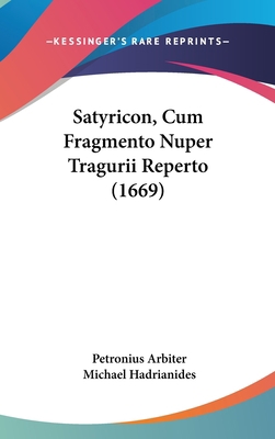 Satyricon, Cum Fragmento Nuper Tragurii Reperto... [Latin] 1104982633 Book Cover