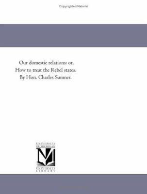 Our domestic relations: or, How to treat the Re... 1418191426 Book Cover