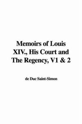 Memoirs of Louis XIV., His Court and the Regenc... 1428032576 Book Cover