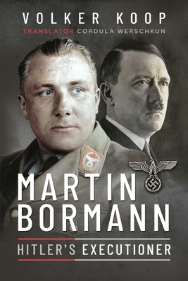 Martin Bormann: Hitler's Executioner 1526797518 Book Cover