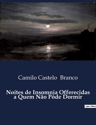 Noites de Insomnia Offerecidas a Quem Não Póde ... [Portuguese] B0D9V364FD Book Cover