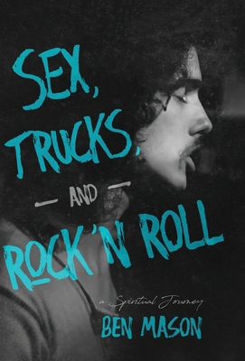 Sex, Trucks, and Rock 'n Roll: A Spiritual Journey 1956906843 Book Cover