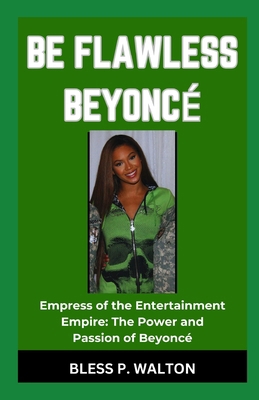Be Flawless Beyoncé: "Empress of the Entertainm... [Large Print] B0CQ31GN3G Book Cover