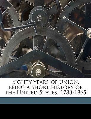 Eighty Years of Union, Being a Short History of... 1175507814 Book Cover