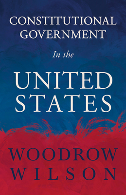 Constitutional Government in the United States 1406760145 Book Cover