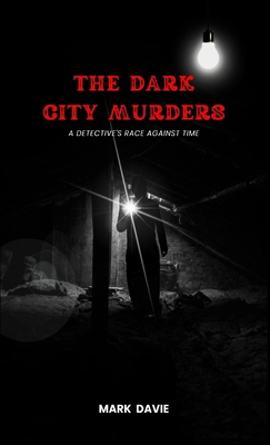 The Dark City Murders: A Detective's Race Again... 1088206638 Book Cover