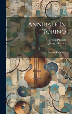 Annibale In Torino: Dramma Per Musica [Italian] 1019521686 Book Cover