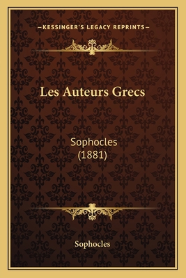 Les Auteurs Grecs: Sophocles (1881) [French] 1165267381 Book Cover