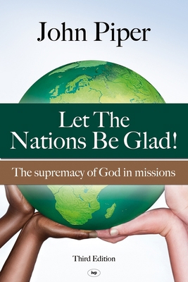 Let the Nations Be Glad: The Supremacy of God i... 1844745015 Book Cover