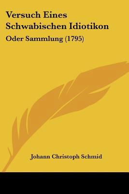 Versuch Eines Schwabischen Idiotikon: Oder Samm... [German] 1120050839 Book Cover