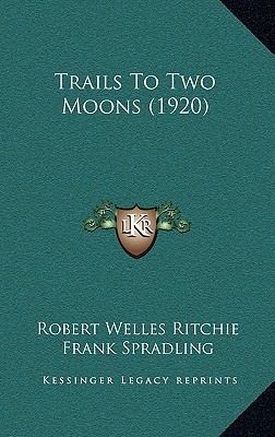 Trails To Two Moons (1920) 116515627X Book Cover