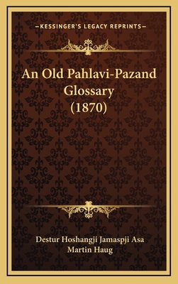 An Old Pahlavi-Pazand Glossary (1870) 1165297973 Book Cover