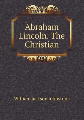 Abraham Lincoln. the Christian 5518666993 Book Cover
