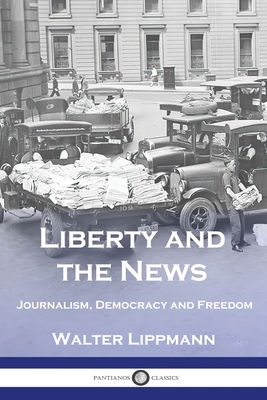 Liberty and the News: Journalism, Democracy and... 1789875633 Book Cover