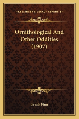 Ornithological And Other Oddities (1907) 1164192191 Book Cover