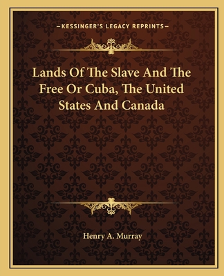 Lands Of The Slave And The Free Or Cuba, The Un... 1162670185 Book Cover