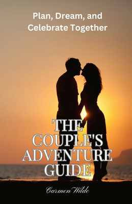 The Couple's Adventure Guide: Plan, Dream, and ... B0DT84M7TG Book Cover