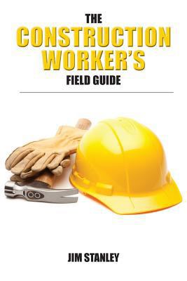 The Construction Workers Field Guide 1466463619 Book Cover