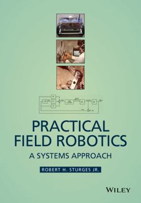 Practical Field Robotics: A Systems Approach 1118941144 Book Cover