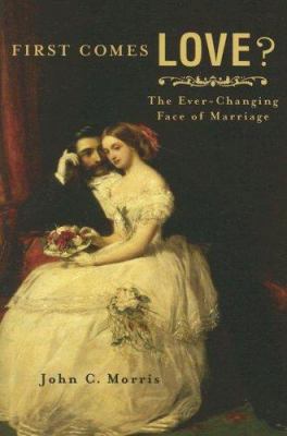 First Comes Love?: The Ever-Changing Face of Ma... 0829817557 Book Cover
