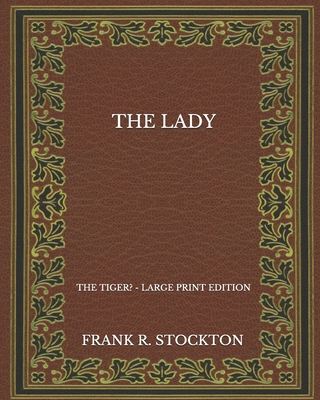 The Lady: The Tiger? - Large Print Edition B08P2DYFN4 Book Cover