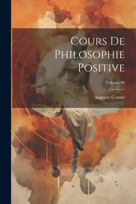 Cours de philosophie positive; Volume 06 [French] 1021478377 Book Cover