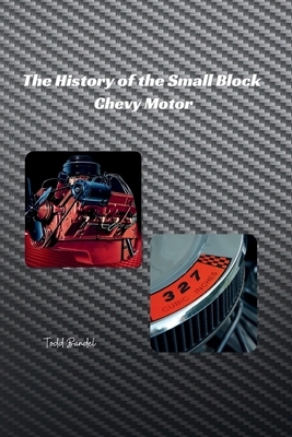 The History of the Small Block Chevy Motor B0DKWXTKMX Book Cover