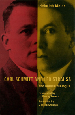 Carl Schmitt and Leo Strauss: The Hidden Dialogue 0226518884 Book Cover