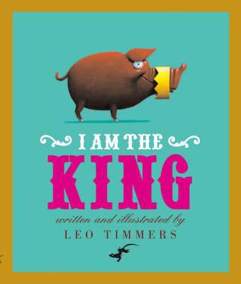 I Am the King. by Leo Timmers 0958278725 Book Cover