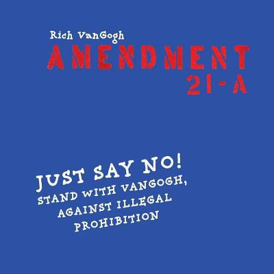 Amendment21-A: Just Say No! Stand with VanGogh ... 1981462716 Book Cover