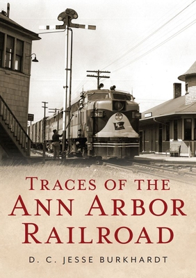 Traces of the Ann Arbor Railroad 1634992970 Book Cover