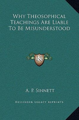 Why Theosophical Teachings Are Liable To Be Mis... 1169175775 Book Cover