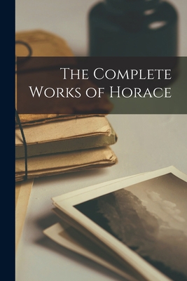 The Complete Works of Horace 1016788460 Book Cover