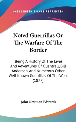 Noted Guerrillas Or The Warfare Of The Border: ... 1437276830 Book Cover