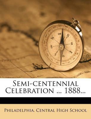 Semi-Centennial Celebration ... 1888... 1276616295 Book Cover