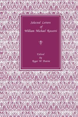 Selected Letters of William Michael Rossetti 0271006781 Book Cover
