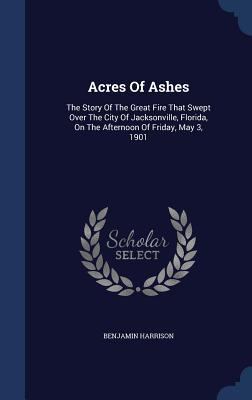 Acres Of Ashes: The Story Of The Great Fire Tha... 1340122340 Book Cover