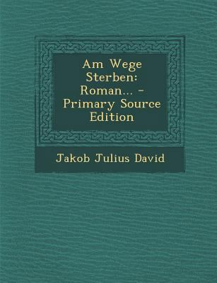 Am Wege Sterben: Roman... - Primary Source Edition [German] 1295367718 Book Cover