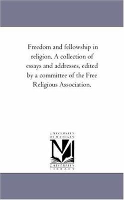 Freedom and Fellowship in Religion. a Collectio... 1425547052 Book Cover