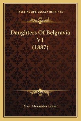 Daughters Of Belgravia V1 (1887) 1166593428 Book Cover